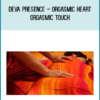Deva Presence - Orgasmic Heart – Orgasmic Touch