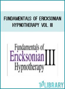 Fundamentals of Ericksonian Hypnotherapy Vol. III at Tenlibrary.com