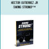 Hector Gutierrez jr. – Swing STRONG!™