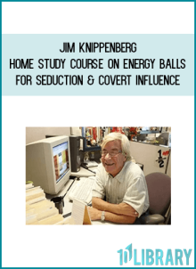 Jim Knippenberg - Home Study Course on Energy Balls For Seduction & Covert Influence Jim Knippenberg