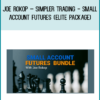 Joe Rokop – Simpler Trading - Small Account Futures (Elite Package)