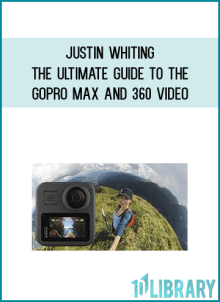 Justin Whiting – The Ultimate Guide To The Gopro Max And 360 Video at Midlibrary.net