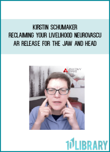 Kirstin Schumaker – Reclaiming Your Livelihood Neurovascular Release for the Jaw and Head