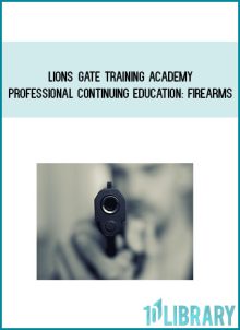 Lions Gate Training Academy – PROFESSIONAL CONTINUING EDUCATION Firearms at Midlibrary.net