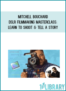 Mitchell Bouchard – DSLR Filmmaking Masterclass Learn to Shoot & Tell a Story at Midlibrary.net