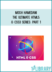 Mosh Hamedani – The Ultimate HTML5 & CSS3 Series Part 1