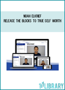 Noah Elkrief – Release the blocks to true self worth