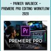 Parker Walbeck - Premiere Pro Editing Workflow 2020 at Tenlibrary.com