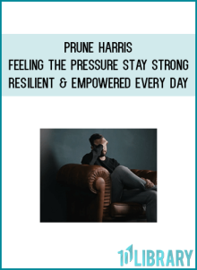 Prune Harris – Feeling the Pressure – Stay Strong, Resilient and Empowered Every Day