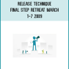 Release Technique – Final Step Retreat March 1-7 2009