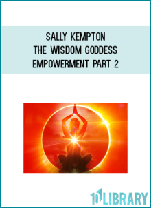 Sally Kempton – The Wisdom Goddess Empowerment Part 2