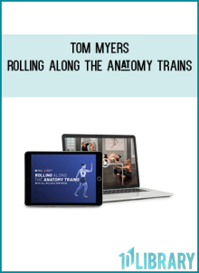 TOM MYERS – ROLLING ALONG THE ANATOMY TRAINS