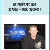 Be Prepared, Not Scared - Food Security from Mike Adams & Robert Scott Bell at Midlibrary.com