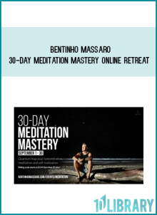Bentinho Massaro – 30-Day Meditation Mastery Online Retreat at Midlibrary.net