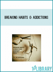 Breaking Habits & Addictions - A New Program for Making New Choices from Joe Dispenza at Midlibrary.com