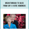 Breakthrough To Bliss from Gay & Katie Hendricks at Midlibrary.com