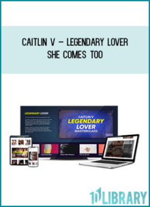 Caitlin V – Legendary Lover – She Comes Too