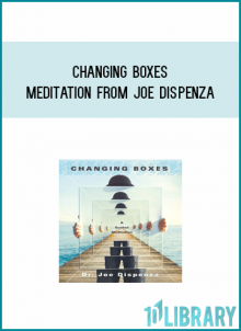 Changing Boxes Meditation from Joe Dispenza atMidlibrary.com