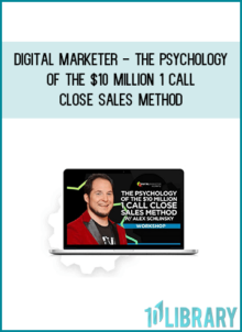 Digital Marketer - The Psychology Of The $10 Million 1 Call Close Sales Method