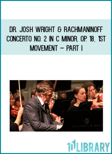Dr. Josh Wright & Rachmaninoff – Concerto No. 2 in C minor, Op. 18, 1st movement – PART I at Midlibrary.net