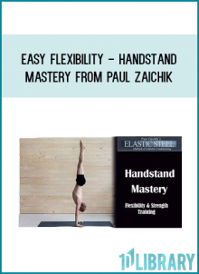 Easy Flexibility - Handstand Mastery from Paul Zaichik at Midlibrary.com