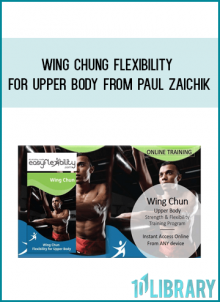 Easy Flexibility - Wing Chung Flexibility for Upper Body from Paul Zaichik at Midlibrary.com
