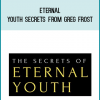 Eternal Youth Secrets from Greg Frost at Midlibrary.com