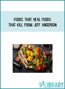 Foods That Heal Foods That Kill from Jeff Anderson at Midlibrary.com