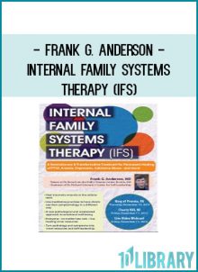 Frank G. Anderson - Internal Family Systems Therapy (IFS) - A Revolutionary & Transformative Treatment for Permanent Healing of PTSD, Anxiety, Depression, Substance Abuse and More!