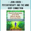 John Arden - Psychotherapy and the Mind-Body Connection Psychoneuroimmunology, Epigenetics, Nutrition and Neurobiology in the Treatment of Trauma, Anxiety and Depression at Tenlibrary.com