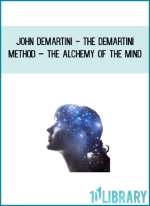 John Demartini - The Demartini Method – The Alchemy of the Mind