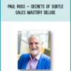 Paul Ross – Secrets Of Subtle Sales Mastery Deluxe