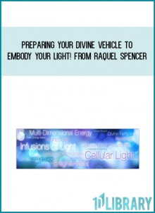 Preparing Your Divine Vehicle to Embody Your Light! from Raquel Spencer at Midlibrary.com