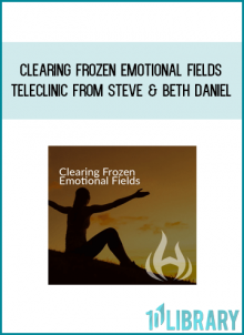 Quantum Techniques - Clearing Frozen Emotional Fields Teleclinic from Steve & Beth Daniel at Midlibrary.com