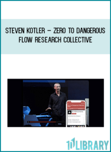 Steven Kotler – Zero To Dangerous - Flow Research Collective