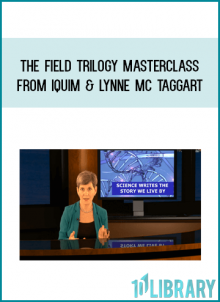 The Field Trilogy Masterclass from Iquim & Lynne Mc Taggart at Midlibrary.com