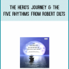 The Hero's Journey & the Five Rhythms from Robert Dilts at Midlibrary.com
