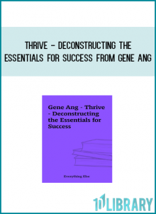 Thrive - Deconstructing the Essentials for Success from Gene Ang at Midlibrary.com