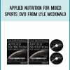 Applied Nutrition For Mixed Sports DVD from Lyle McDonald at kingzbook