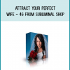 Attract Your Perfect Wife - 4G from Subliminal Shop at Midlibrary.com