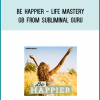 Be Happier - Life Mastery GB from Subliminal Guru at Midlibrary.com