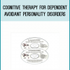 Cognitive Therapy for Dependent & Avoidant Personality Disorders from Judith S. Beck & PhD at Midlibrary.com