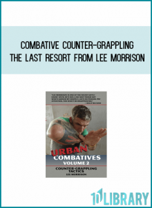 Combative Counter-Grappling - The Last Resort from Lee Morrison at Midlibrary.com
