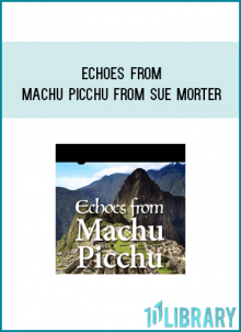 Echoes from Machu Picchu from Sue Morter AT Midlibrary.com