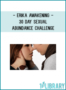 Following on the heels of the spectacular success of the 30-Day Financial Abundance Challenge with Erika Awakening, the members of TAPsmarter requested that Erika Awakening create a 30-Day Abundance Challenge devoted to better sex, romance, and passion …
