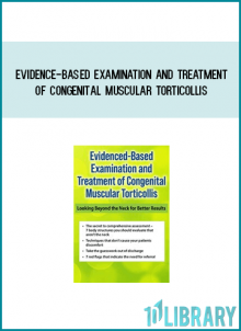 Evidence-Based Examination and Treatment of Congenital Muscular Torticollis Looking Beyond the Neck for Better Results from Rosemary Peng ,PT, MSPT at Midlibrary.com