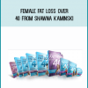 Female Fat Loss Over 40 from Shawna Kaminski at Midlibrary.com