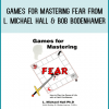 Games for Mastering Fear from L. Michael Hall & Bob Bodenhamer at Midlibrary.com