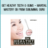 Get Healthy Teeth & Gums - Martial Mastery GB from Subliminal Guru at Midlibrary.com