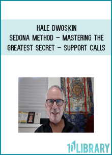Hale Dwoskin – Sedona Method – Mastering the Greatest Secret – Support Calls at Midlibrary.net
